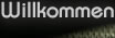 Willkommen